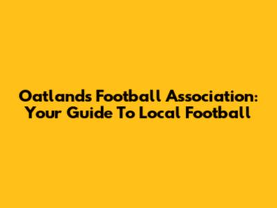 Oatlands Football Association: Your Guide To Local Football