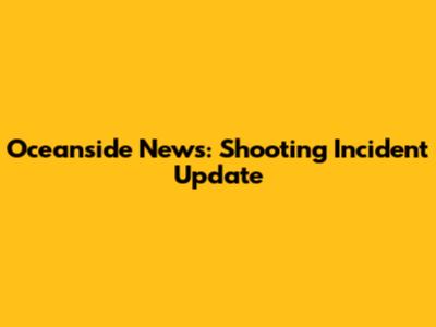 Oceanside News: Shooting Incident Update