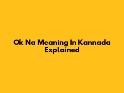 Ok Na Meaning In Kannada Explained