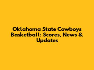 Oklahoma State Cowboys Basketball: Scores, News & Updates