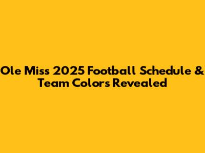 Ole Miss 2025 Football Schedule & Team Colors Revealed