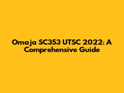 Omaja SC353 UTSC 2022: A Comprehensive Guide