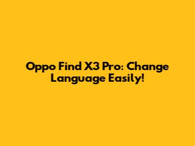 Oppo Find X3 Pro: Change Language Easily!