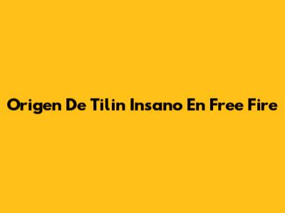Origen De "Tilin Insano" En Free Fire