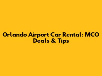 Orlando Airport Car Rental: MCO Deals & Tips