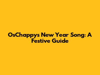 OsChappys New Year Song: A Festive Guide