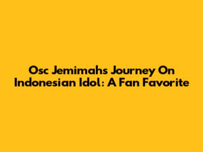 Osc Jemimah's Journey On Indonesian Idol: A Fan Favorite