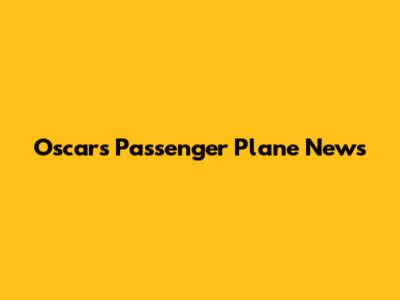 Oscars' Passenger Plane News