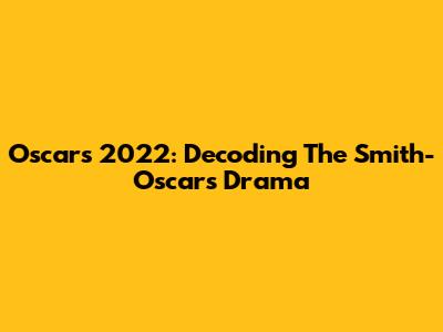 Oscars 2022: Decoding The Smith-Oscars Drama