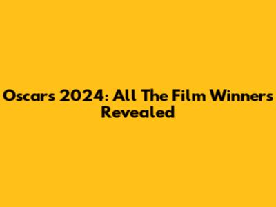 Oscars 2024: All The Film Winners Revealed