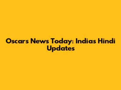 Oscars News Today: India's Hindi Updates