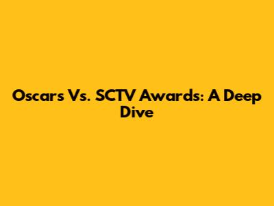Oscars Vs. SCTV Awards: A Deep Dive