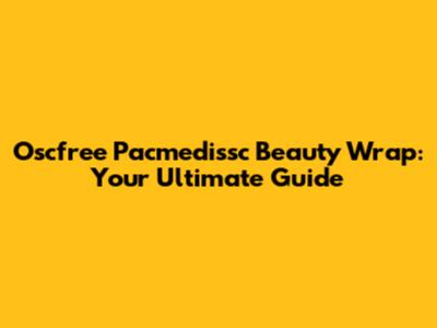Oscfree Pacmedissc Beauty Wrap: Your Ultimate Guide