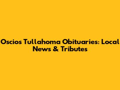 Oscio's Tullahoma Obituaries: Local News & Tributes