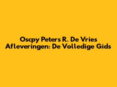 Oscpy Peters R. De Vries Afleveringen: De Volledige Gids