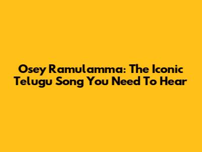 Osey Ramulamma: The Iconic Telugu Song You Need To Hear