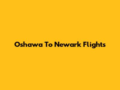 Oshawa To Newark Flights