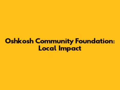 Oshkosh Community Foundation: Local Impact