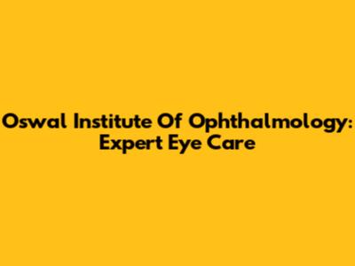 Oswal Institute Of Ophthalmology: Expert Eye Care