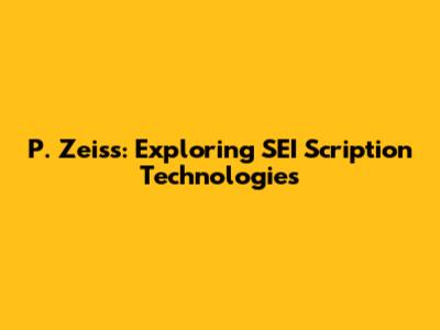 P. Zeiss: Exploring SEI Scription Technologies