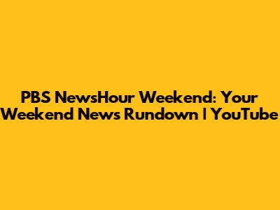 PBS NewsHour Weekend: Your Weekend News Rundown | YouTube