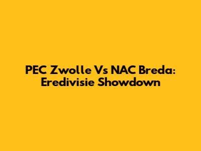 PEC Zwolle Vs NAC Breda: Eredivisie Showdown