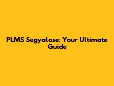 PLMS Segyalose: Your Ultimate Guide