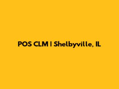 POS CLM | Shelbyville, IL