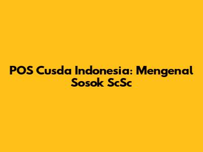 POS Cusda Indonesia: Mengenal Sosok ScSc
