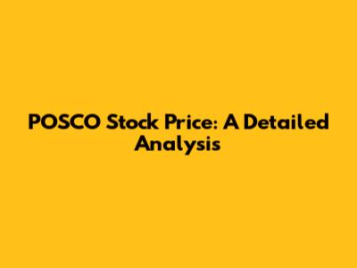 POSCO Stock Price: A Detailed Analysis