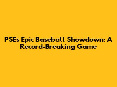 PSE's Epic Baseball Showdown: A Record-Breaking Game