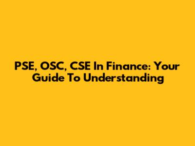 PSE, OSC, CSE In Finance: Your Guide To Understanding