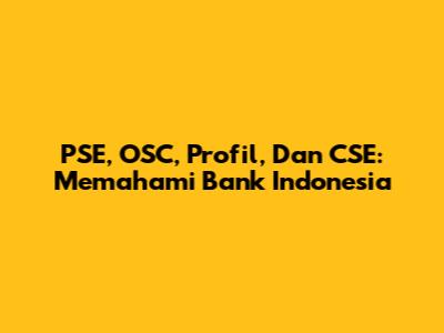 PSE, OSC, Profil, Dan CSE: Memahami Bank Indonesia