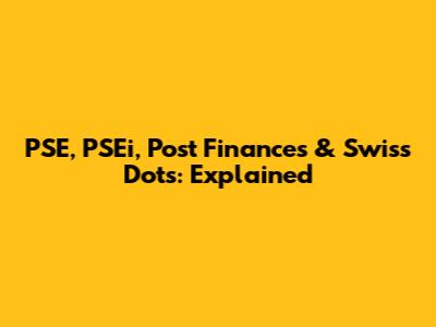 PSE, PSEi, Post Finances & Swiss Dots: Explained