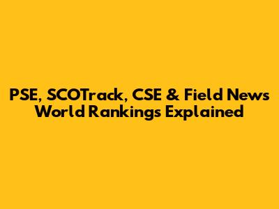 PSE, SCOTrack, CSE & Field News World Rankings Explained
