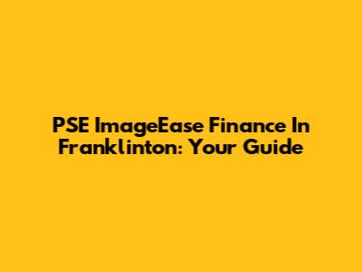 PSE ImageEase Finance In Franklinton: Your Guide
