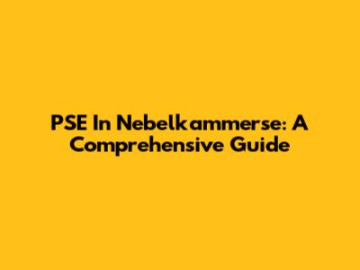 PSE In Nebelkammerse: A Comprehensive Guide