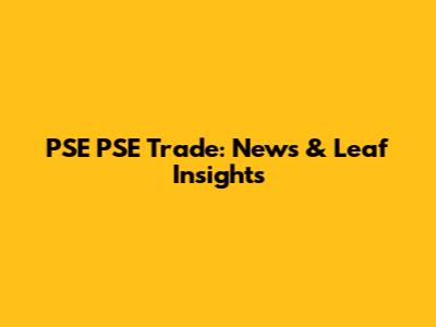 PSE PSE Trade: News & Leaf Insights
