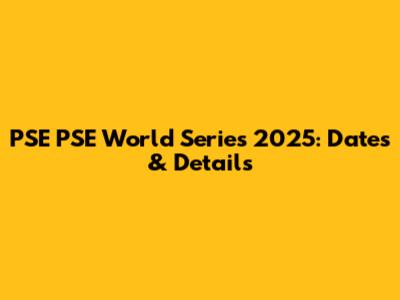 PSE PSE World Series 2025: Dates & Details