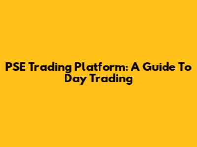 PSE Trading Platform: A Guide To Day Trading