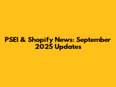 PSEI & Shopify News: September 2025 Updates