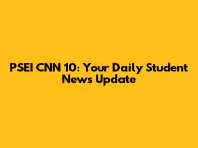 PSEI CNN 10: Your Daily Student News Update