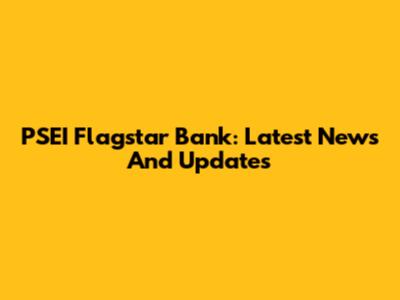 PSEI Flagstar Bank: Latest News And Updates