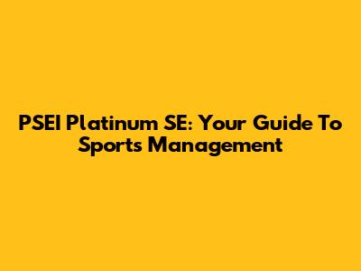 PSEI Platinum SE: Your Guide To Sports Management
