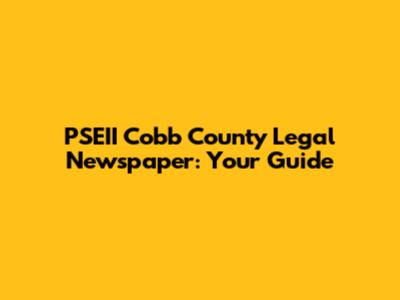 PSEII Cobb County Legal Newspaper: Your Guide