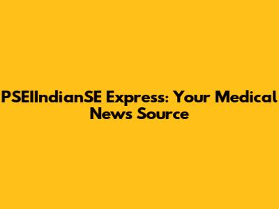 PSEIIndianSE Express: Your Medical News Source