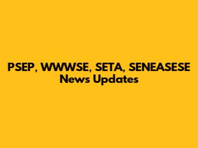 PSEP, WWWSE, SETA, SENEASESE News Updates