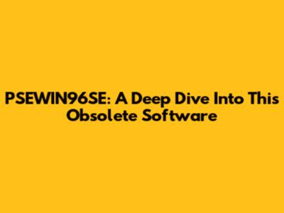 PSEWIN96SE: A Deep Dive Into This Obsolete Software