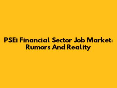 PSEi Financial Sector Job Market: Rumors And Reality