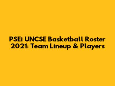 PSEi UNCSE Basketball Roster 2021: Team Lineup & Players